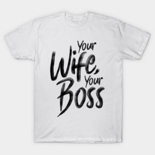 Your wife, your boss T-Shirt